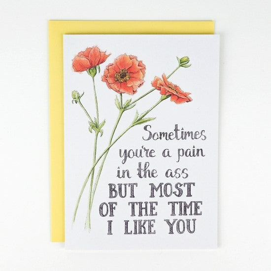 Sometimes you're a pain in the.... - Naughty Floral Greeting Card